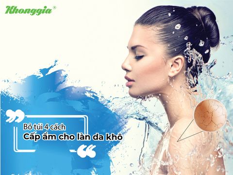 BỎ TÚI 4 CÁCH CẤP ẨM CHO LÀN DA KHÔ