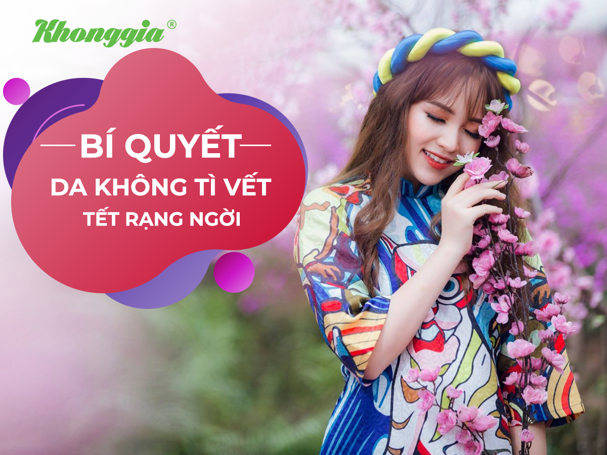 4 BÍ KÍP DA KHÔNG TÌ VẾT, ĐÓN TẾT RẠNG NGỜI