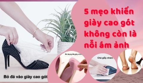 5 mẹo khiến giày cao gót không còn là nỗi ám ảnh