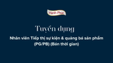 Tuyển dụng vị trí Nhân viên Tiếp thị sự kiện & quảng bá sản phẩm (PG/PB) (Bán thời gian)