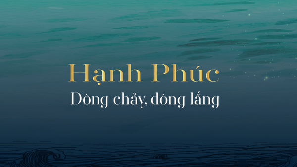 Hạnh Phúc – Dòng chảy, dòng lắng
