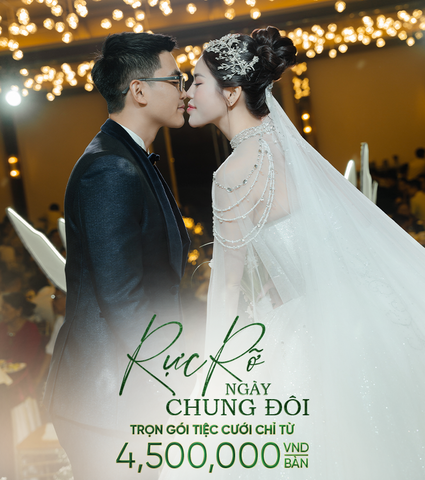 RỰC RỠ NGÀY CHUNG ĐÔI TRỌN GÓI CHỈ TỪ 4,500,000VND/BÀN