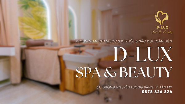 [𝗘𝗻𝗴𝗹𝗶𝘀𝗵 𝗯𝗲𝗹𝗼𝘄] D-LUX SPA & BEAUTY – KHÔNG GIAN CHĂM SÓC SỨC KHỎE & SẮC ĐẸP TOÀN DIỆN
