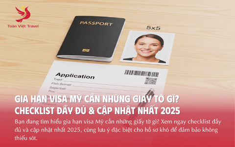 Gia Hạn Visa Mỹ Cần Những Giấy Tờ Gì? Checklist Đầy Đủ & Cập Nhật Nhất 2025