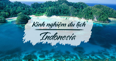 NHỮNG LƯU Ý KHI ĐI DU LỊCH INDONESIA.