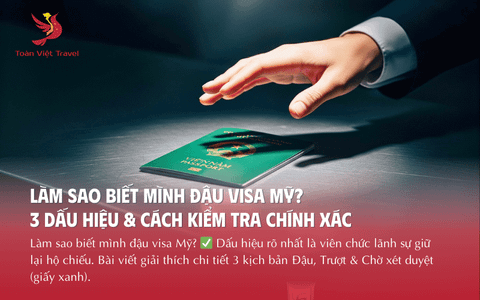 Làm sao biết mình đậu visa Mỹ? 3 Dấu hiệu & Cách kiểm tra chính xác nhất