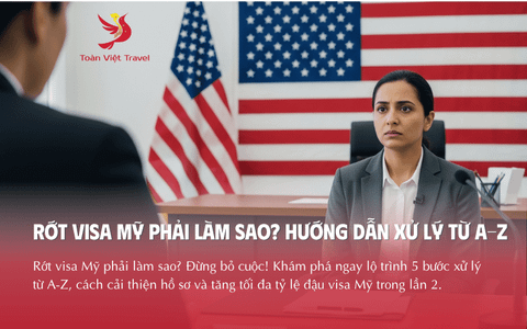 Rớt Visa Mỹ Phải Làm Sao? Hướng Dẫn Xử Lý Từ A-Z