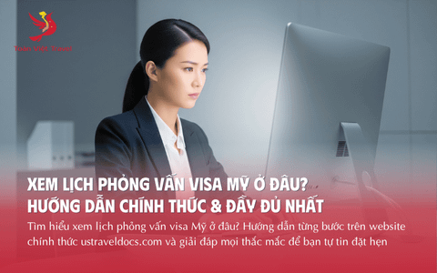 Xem Lịch Phỏng Vấn Visa Mỹ Ở Đâu? Hướng Dẫn Chính Thức & Đầy Đủ Nhất 2025