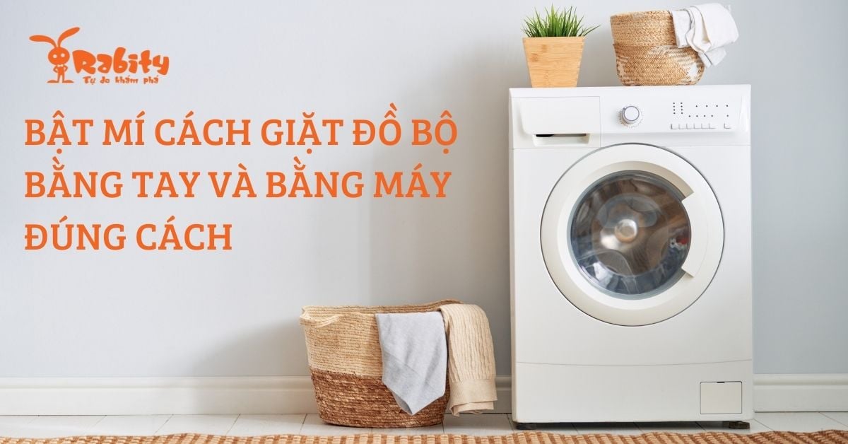 BẬT MÍ CÁCH GIẶT ĐỒ BỘ BẰNG TAY VÀ BẰNG MÁY ĐÚNG CÁCH