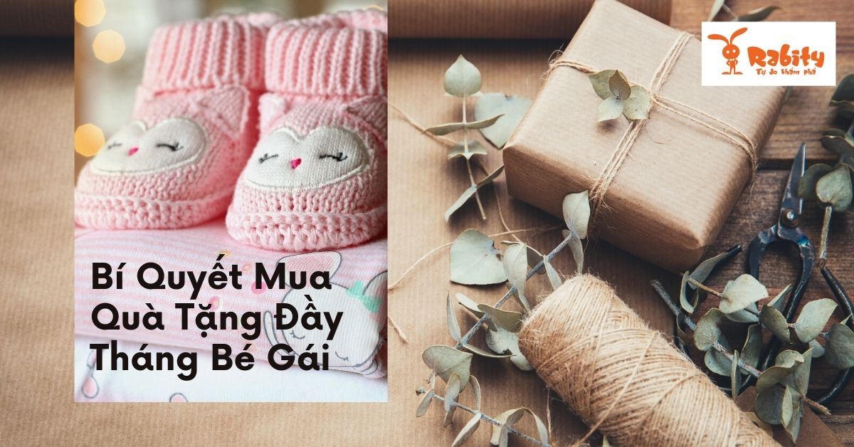 BÍ QUYẾT MUA QUÀ TẶNG ĐẦY THÁNG BÉ GÁI