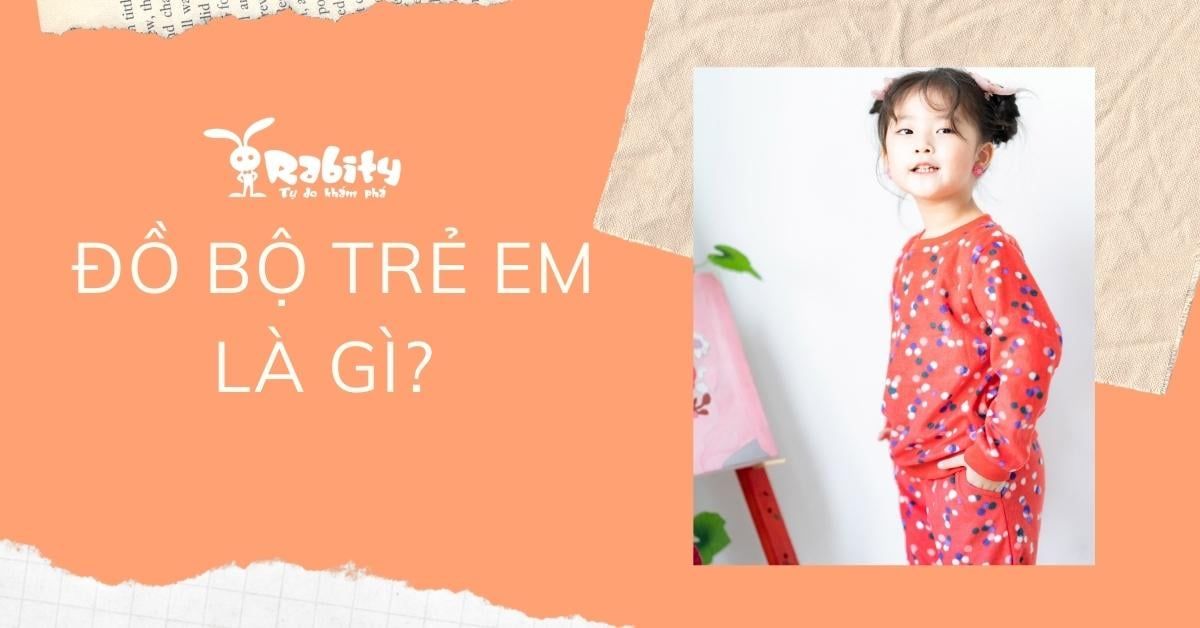 ĐỒ BỘ TRẺ EM - THỜI TRANG CHO BÉ