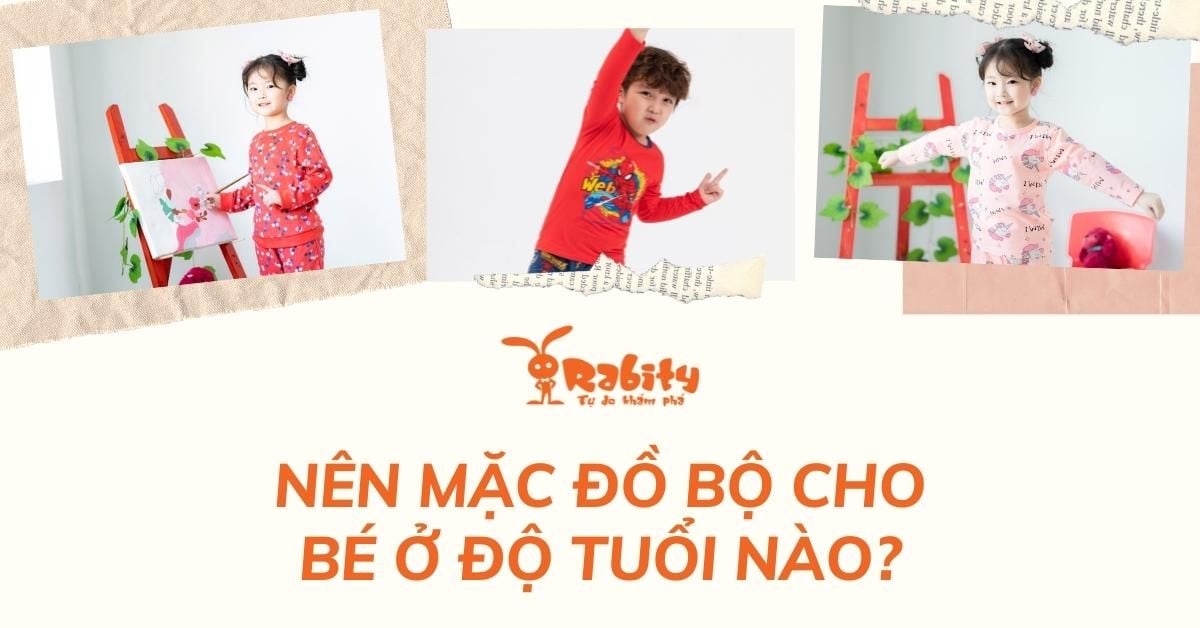 NÊN MẶC ĐỒ BỘ CHO BÉ Ở ĐỘ TUỔI NÀO?