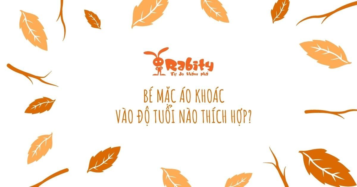 BÉ MẶC ÁO KHOÁC VÀO ĐỘ TUỔI NÀO THÍCH HỢP?
