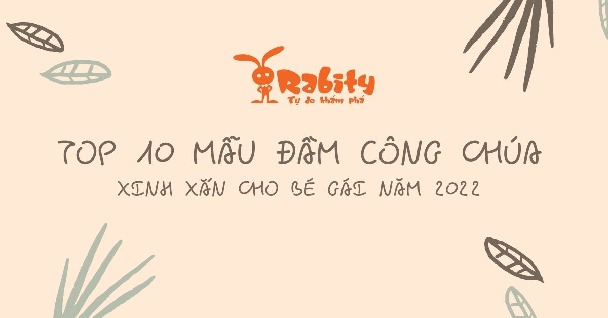 TOP 10 MẪU ĐẦM CÔNG CHÚA XINH XẮN CHO BÉ GÁI NĂM 2022