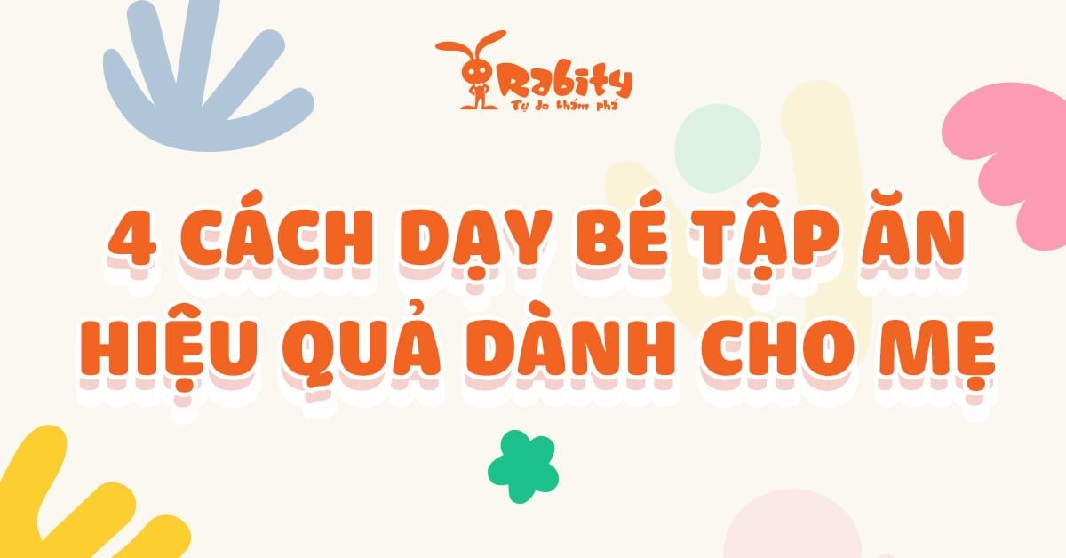 Tập cho bé ăn cũng cần có bí quyết - 4 Cách dạy bé tập ăn hiệu quả