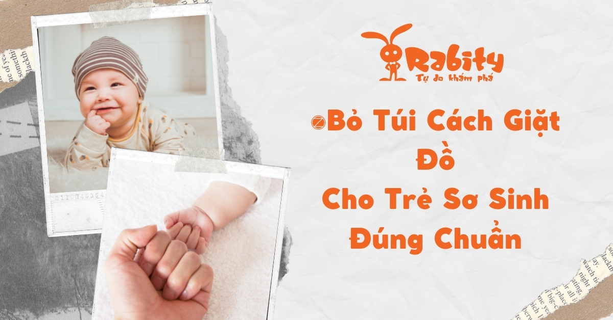 BỎ TÚI CÁCH GIẶT ĐỒ SƠ SINH ĐÚNG CHUẨN