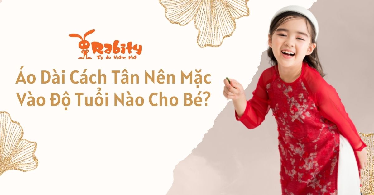 ÁO DÀI CÁCH TÂN NÊN MẶC VÀO ĐỘ TUỔI NÀO CHO BÉ?