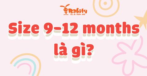 Size 9 - 12 months là gì? Cùng giải nghĩa size quần áo cho bé