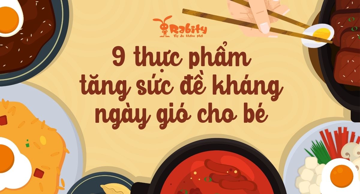9 loại thực phẩm ba mẹ nên cho trẻ ăn để tăng sức đề kháng ngày gió về