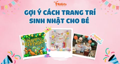 Gợi ý cách trang trí sinh nhật cho bé vừa đẹp vừa đơn giản tại nhà