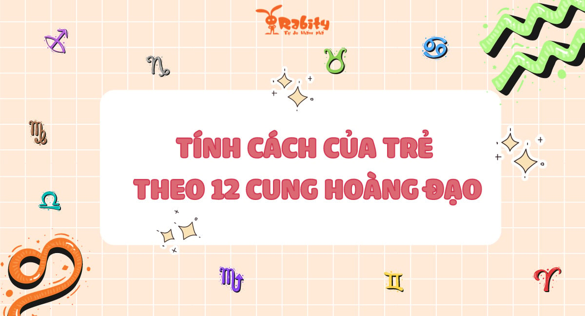 Giải Mã Tính Cách Của Trẻ Theo 12 Cung Hoàng Đạo Để Nuôi Con Tốt Hơn