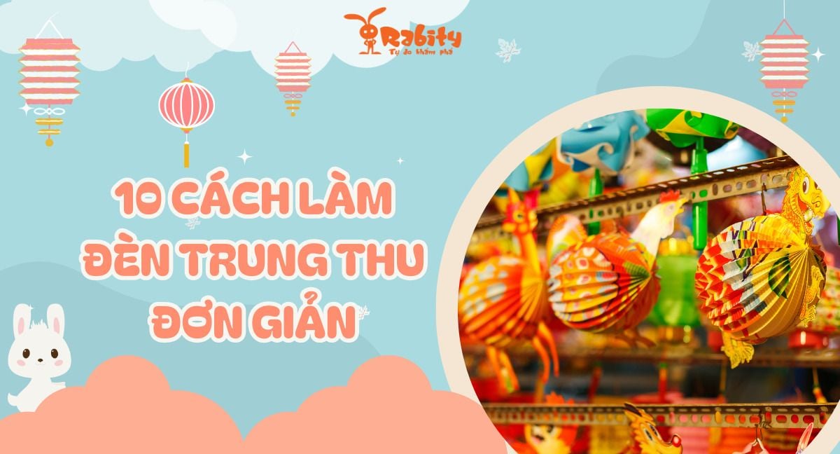 Top 10 cách làm đèn trung thu đơn giản cho bé siêu đẹp