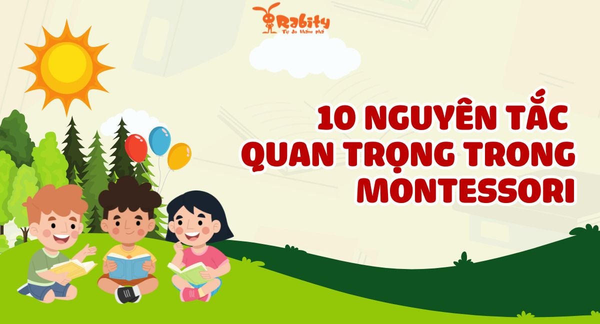 Phương pháp giáo dục Montessori là gì? 10 nguyên tắc quan trọng trong Montessori