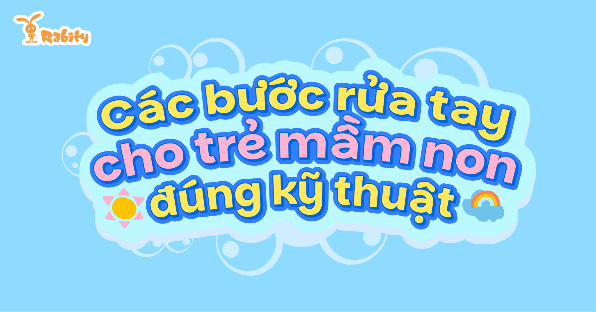 Các bước rửa tay cho trẻ mầm non đúng kỹ thuật và một số lưu ý quan trọng