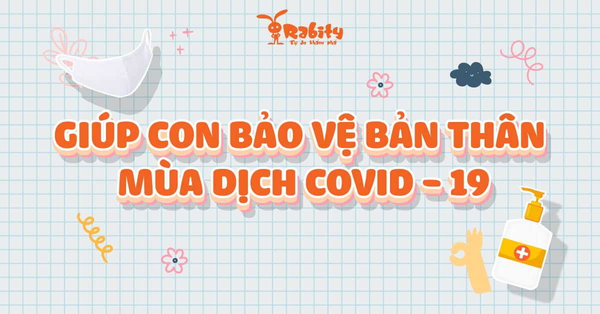 HƯỚNG DẪN CÁCH TRẺ TỰ BẢO VỆ BẢN THÂN TRONG MÙA DỊCH COVID-19