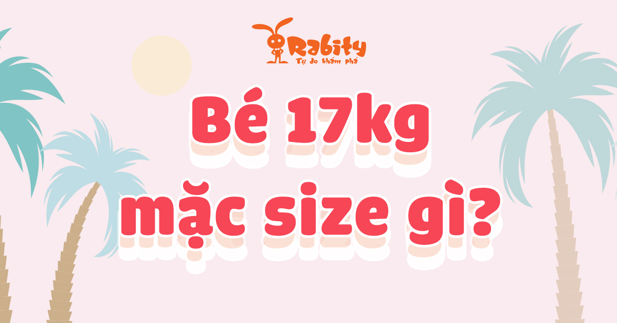 Bé 17kg mặc size gì? Cùng giải nghĩa size quần áo cho bé