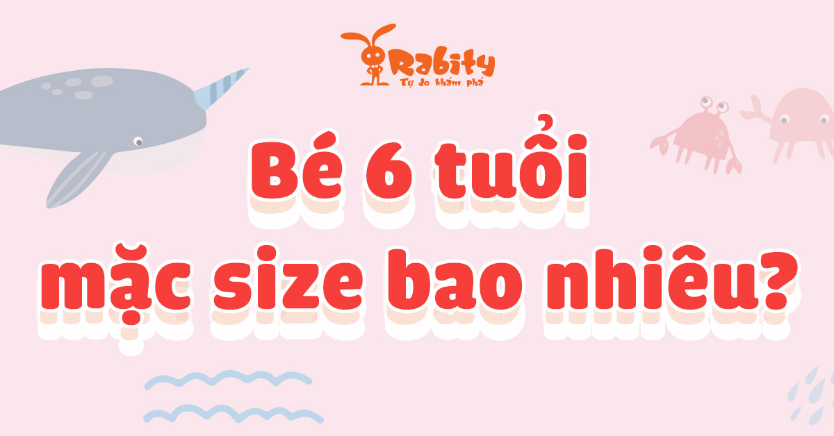 Bé 6 tuổi mặc size bao nhiêu? Cùng giải nghĩa size quần áo cho bé