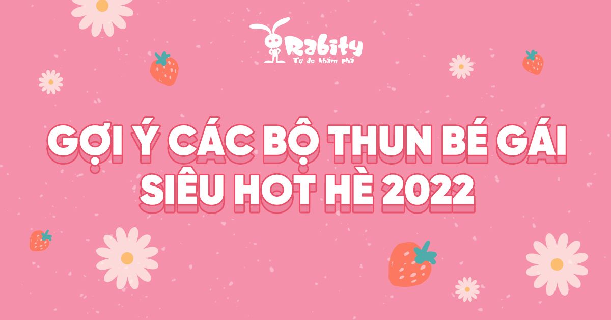 GỢI Ý CÁC BỘ THUN BÉ GÁI  SIÊU HOT HÈ 2022