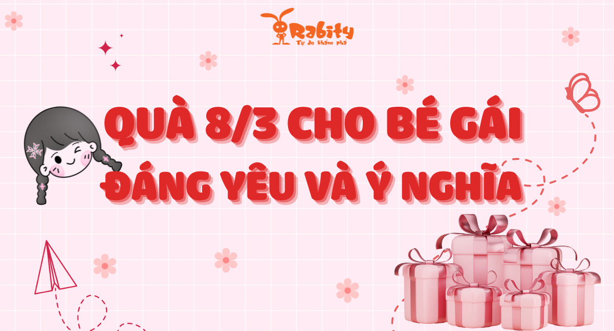 Gợi ý 7 món quà cho bé gái vào dịp 8/3 đáng yêu và nghĩa nhất 2024