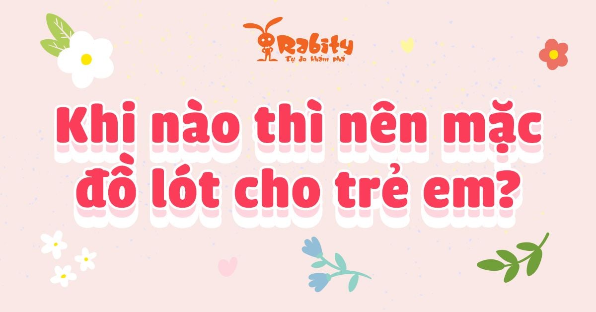 Khi nào thì nên mặc đồ lót cho trẻ em?