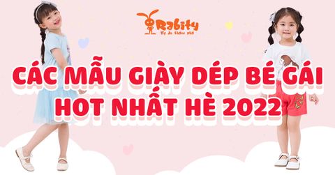 GỢI Ý CÁC MẪU GIÀY DÉP CHO BÉ GÁI HOT NHẤT HÈ 2022