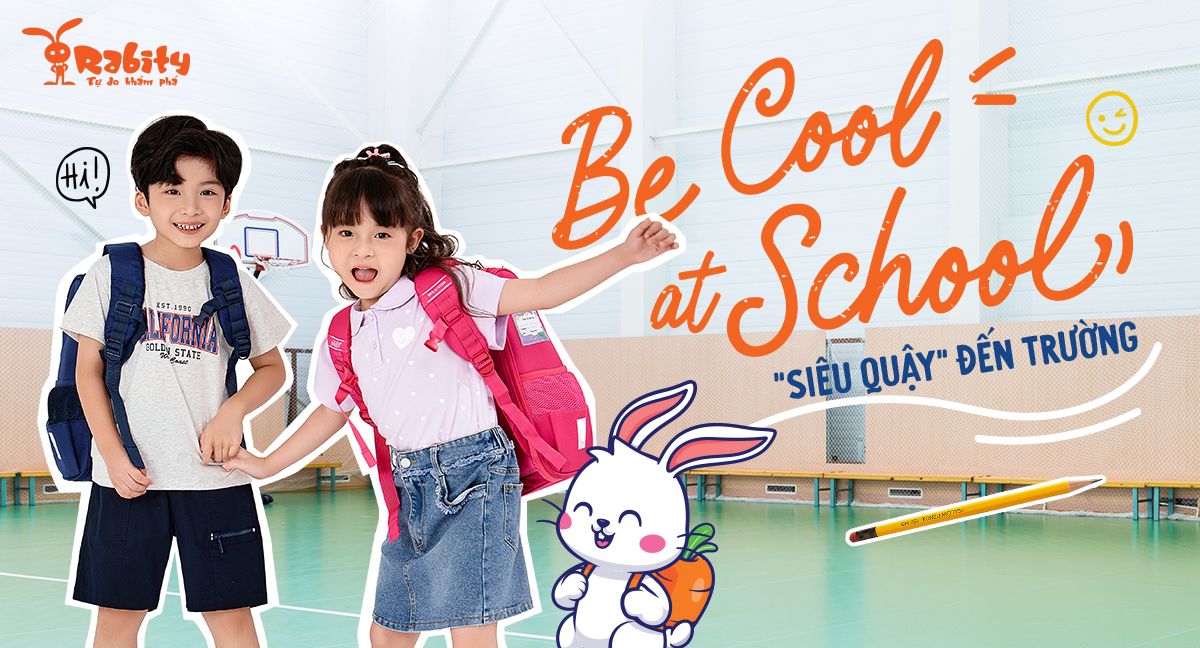 BE COOL AT SCHOOL - CÙNG “SIÊU QUẬY” ĐẾN TRƯỜNG