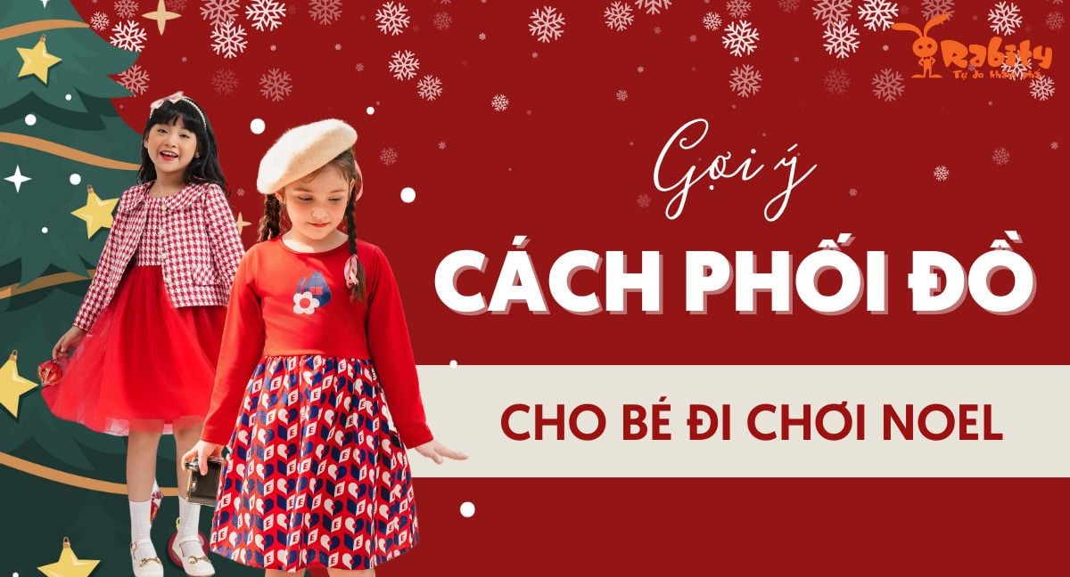 Gợi ý cách phối đồ đi chơi Noel cho bé và phụ kiện đáng yêu, hot trend