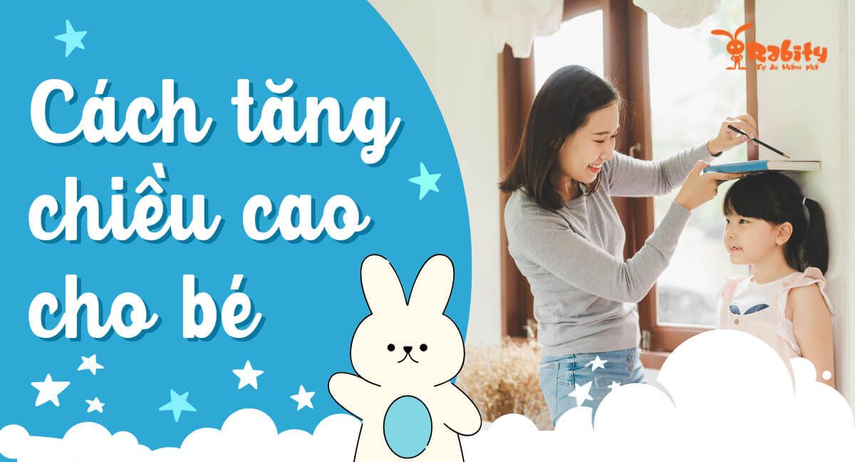 10+ cách tăng chiều cao cho trẻ hiệu quả và an toàn mẹ cần biết