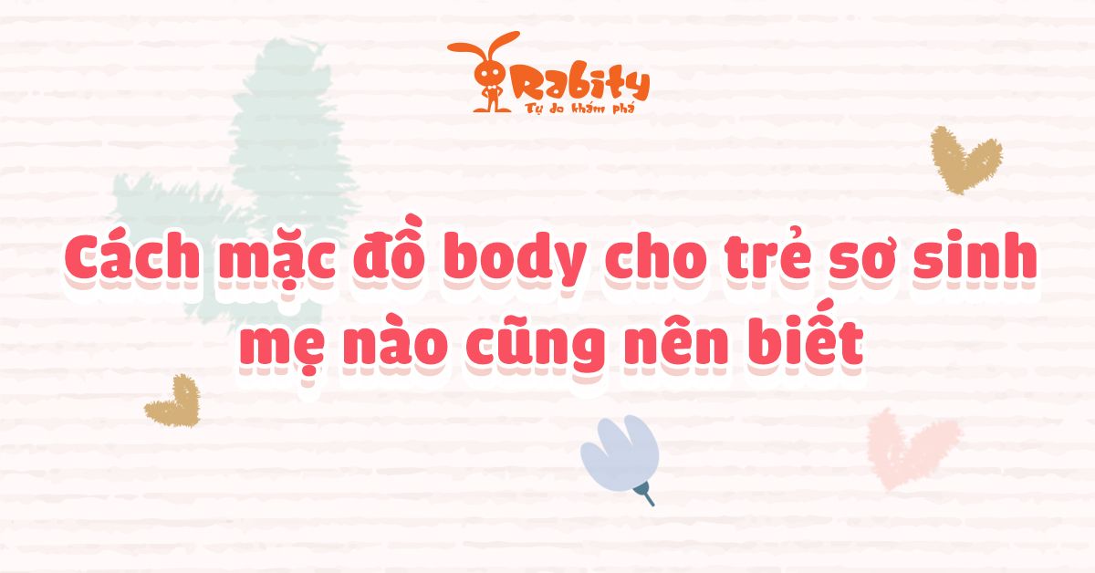 Cách mặc đồ body cho trẻ sơ sinh - Mẹ đừng nhầm lẫn