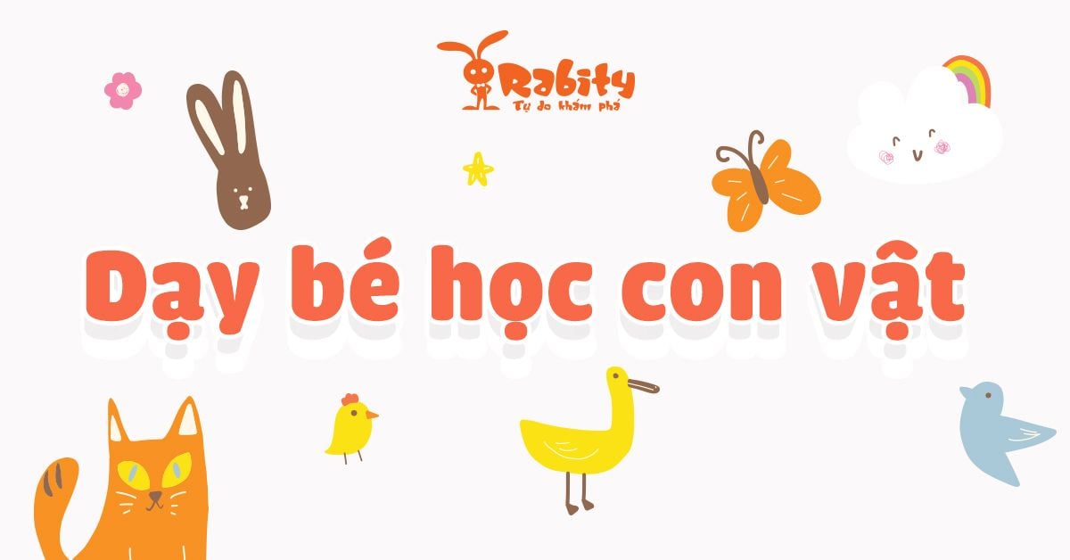 Dạy bé học con vật như thế nào? Giai đoạn nào là phù hợp?