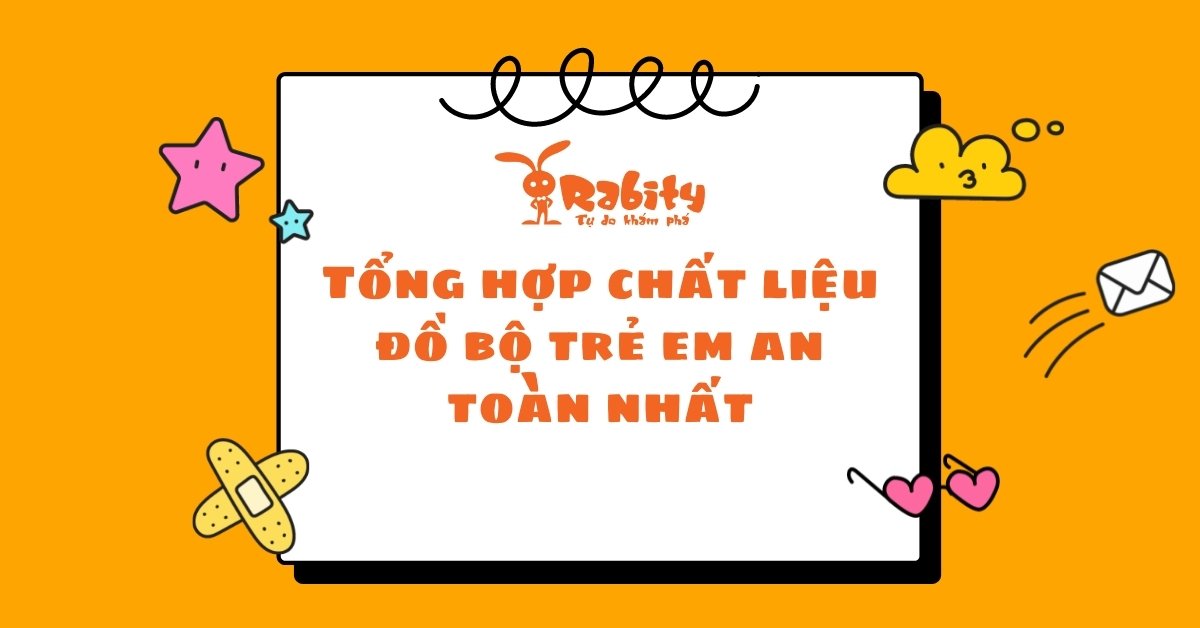 TỔNG HỢP CHẤT LIỆU ĐỒ BỘ TRẺ EM AN TOÀN NHẤT