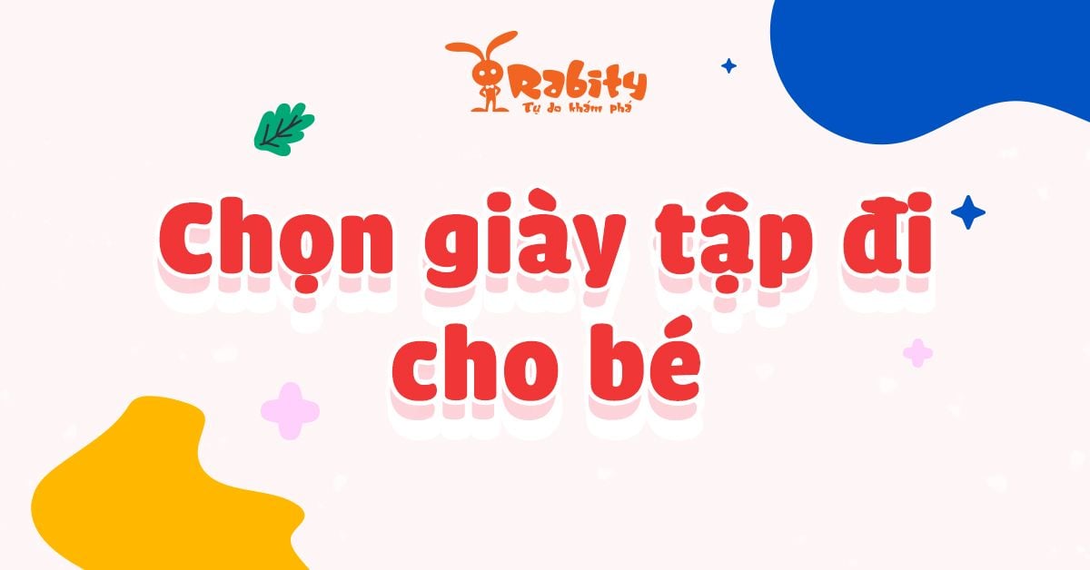 Chọn giày tập đi cho bé thế nào mới chuẩn?