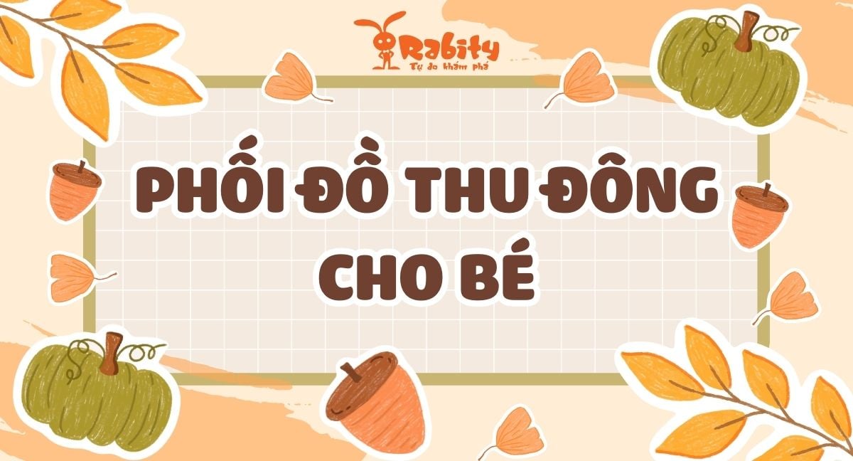 Gợi ý phối đồ thu đông cho bé vừa giữ ấm vừa thời trang