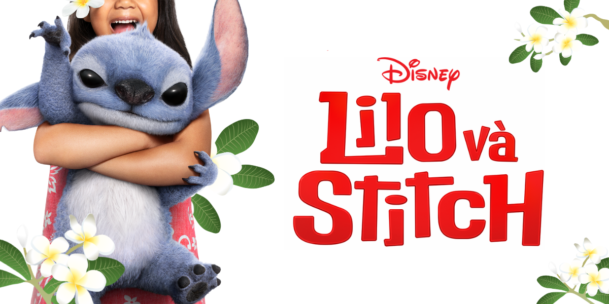 Lilo & Stitch 2025 - Bản live action đỉnh nhất mùa hè 2025?