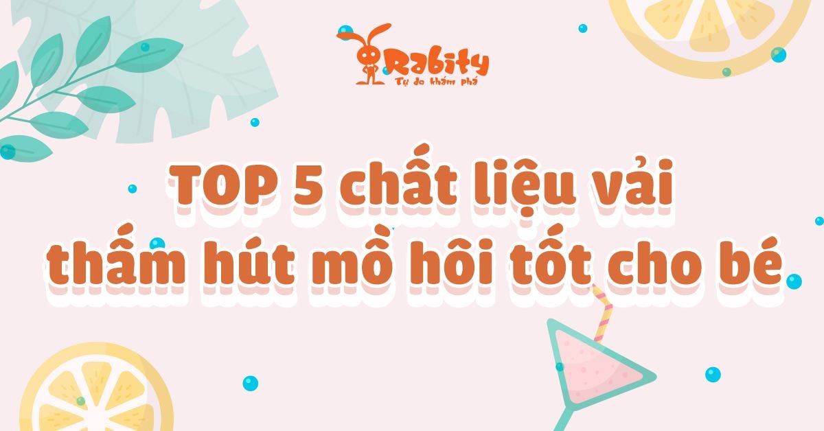 Chọn chất liệu vải thấm hút mồ hôi tốt cho bé mặc mùa hè