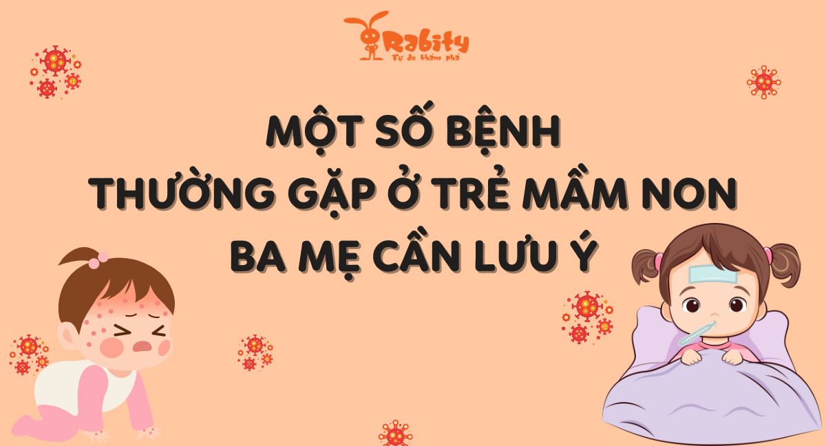 Một số bệnh thường gặp ở trẻ mầm non ba mẹ cần lưu ý để bảo vệ con yêu