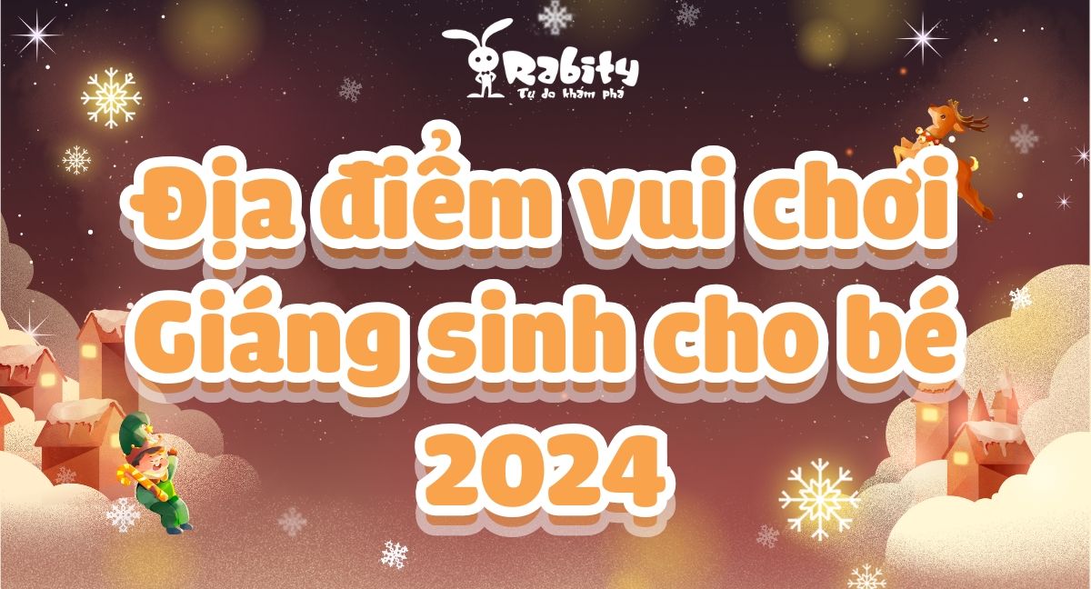 Những địa điểm vui chơi Giáng sinh cho bé hấp dẫn tại TPHCM 2025