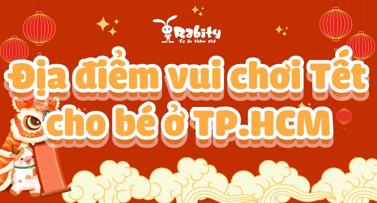 Những địa điểm vui chơi Tết cho bé ở TP.HCM năm 2025