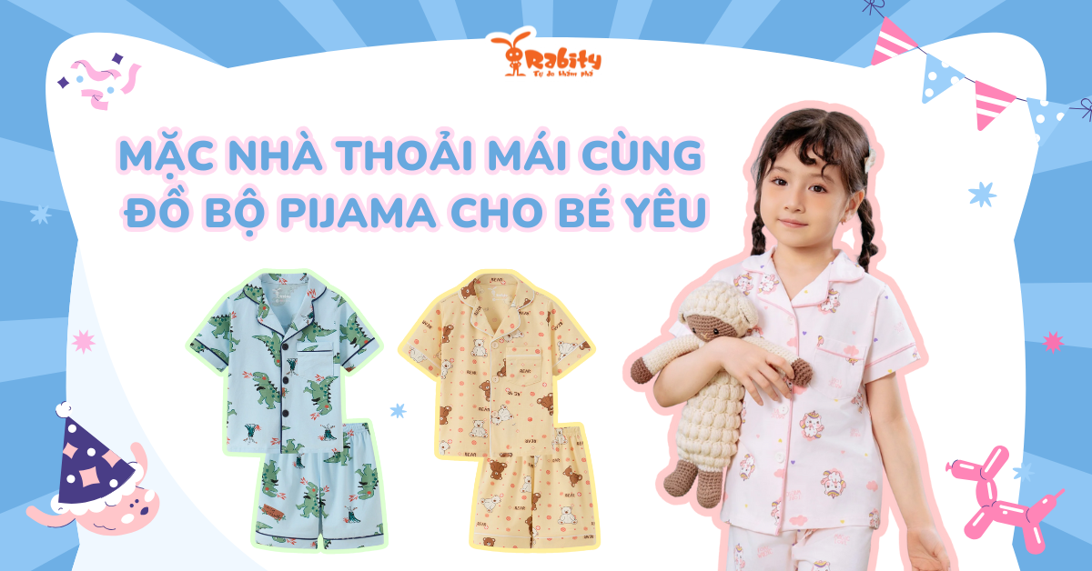 Mặc nhà thoải mái cùng đồ bộ pijama cho bé yêu