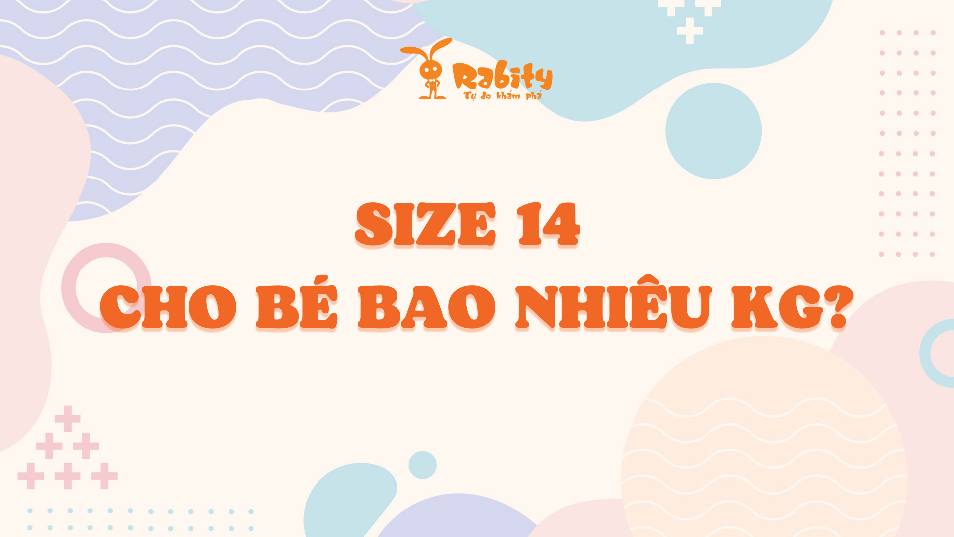 Size 14 cho bé bao nhiêu kg? Cách lựa chọn quần áo cho trẻ 14 tuổi